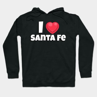 I love Santa Fe Hoodie